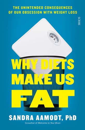 Why Diets Make Us Fat: The Unintended Consequences of Our Obsession with Weight Loss