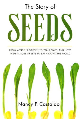 The Story of Seeds: From Mendel’s Garden to Your Plate, and How There’s More of Less to Eat Around the World